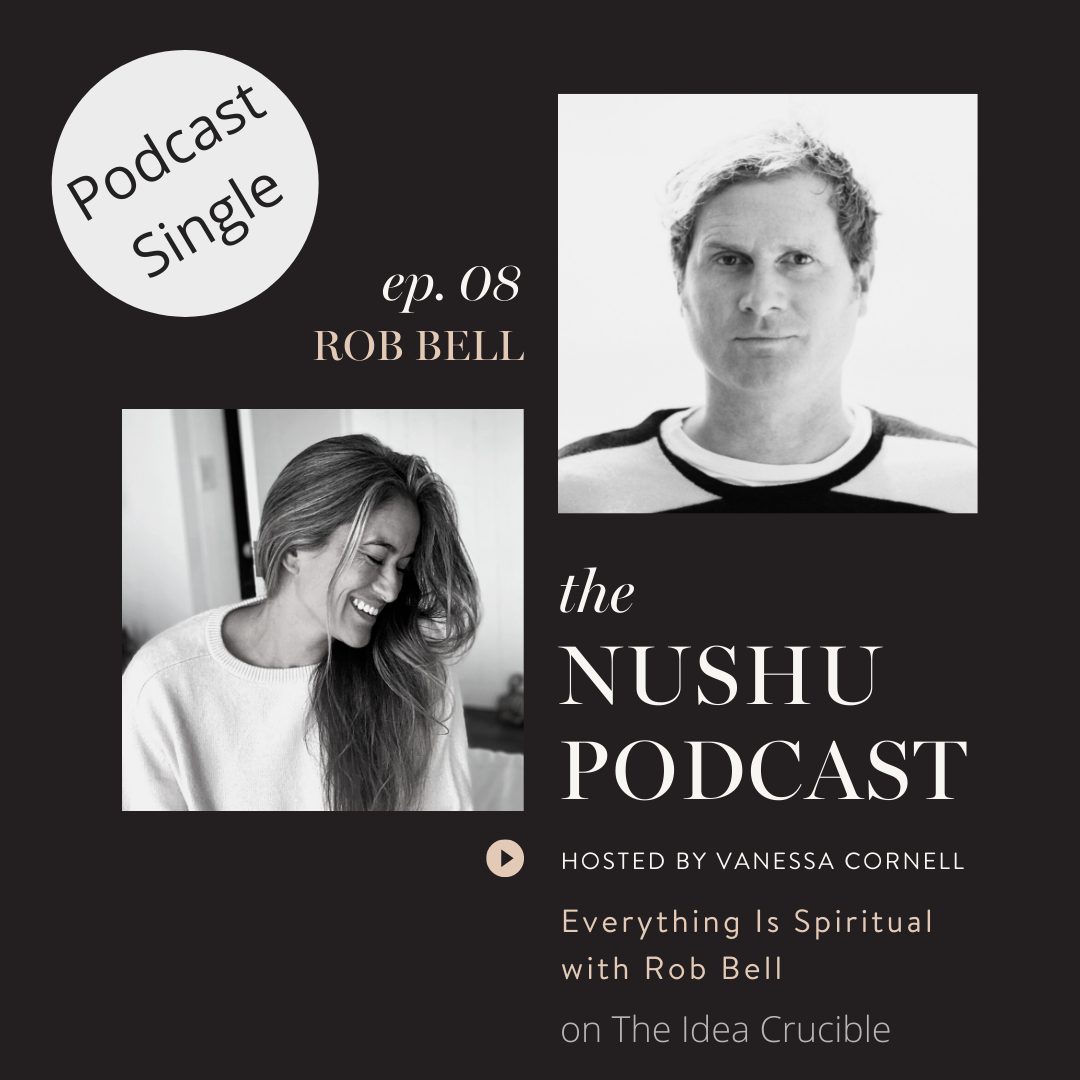 Podcast Single #5: The Nushu Podcast, Everything is Spiritual with Rob Bell 